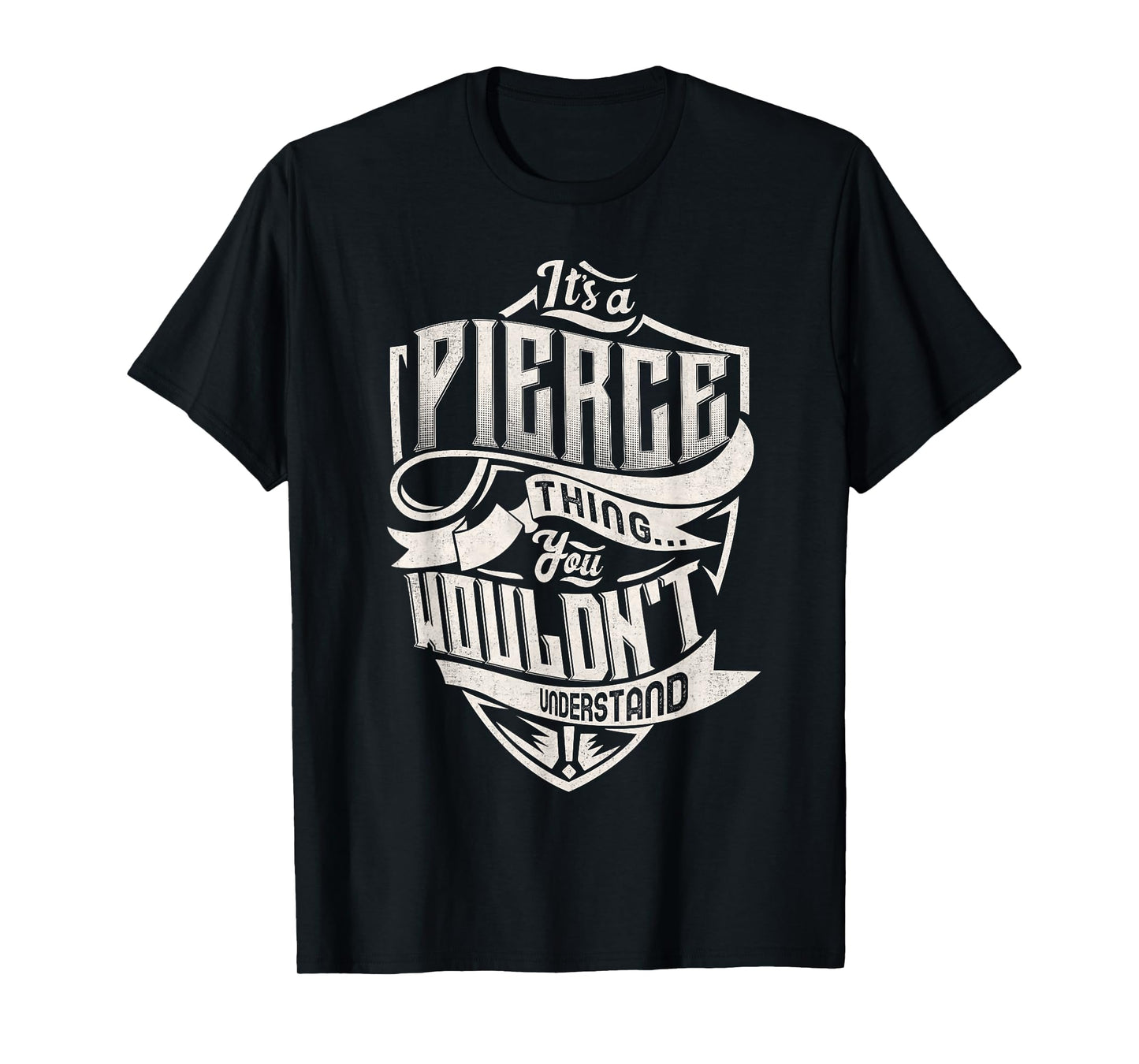 It's A PIERCE Thing You Wouldn't Understand Family Name T-Shirt