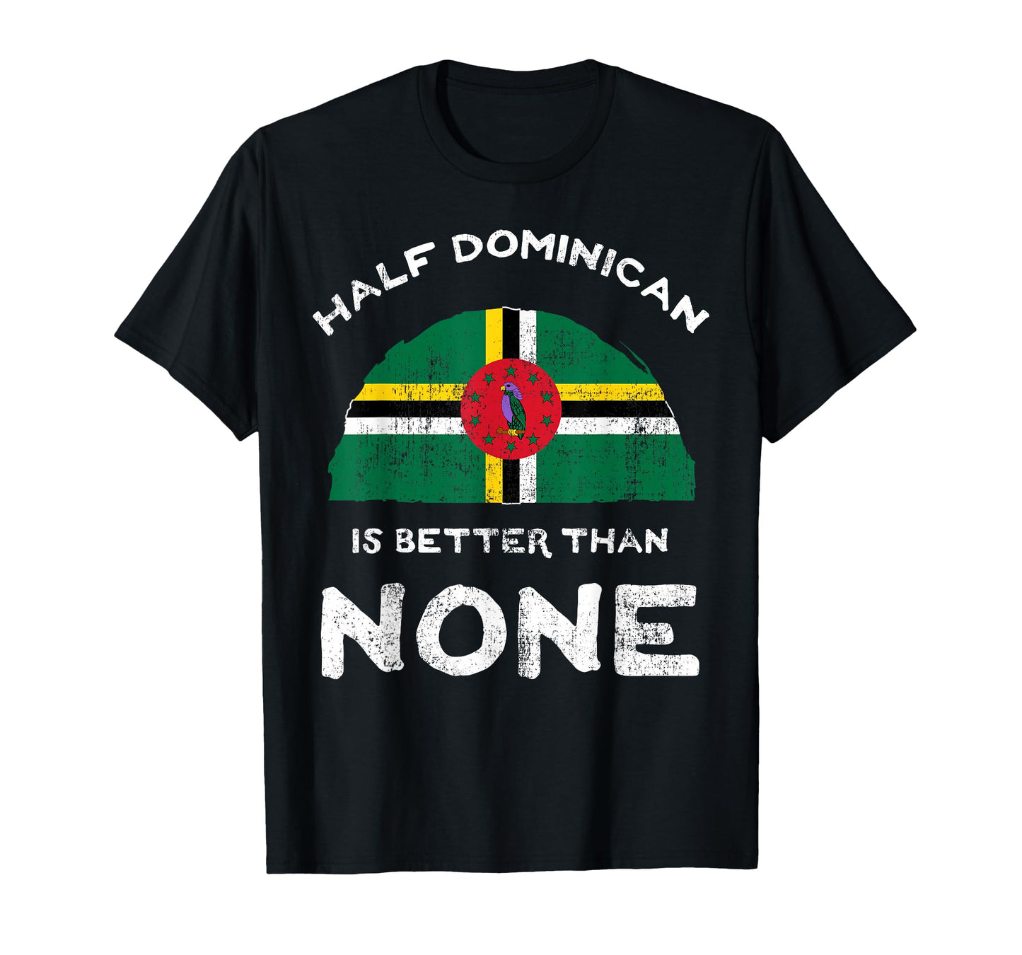 Half Dominican Is Better Than None Commonwealth of Dominica T-Shirt