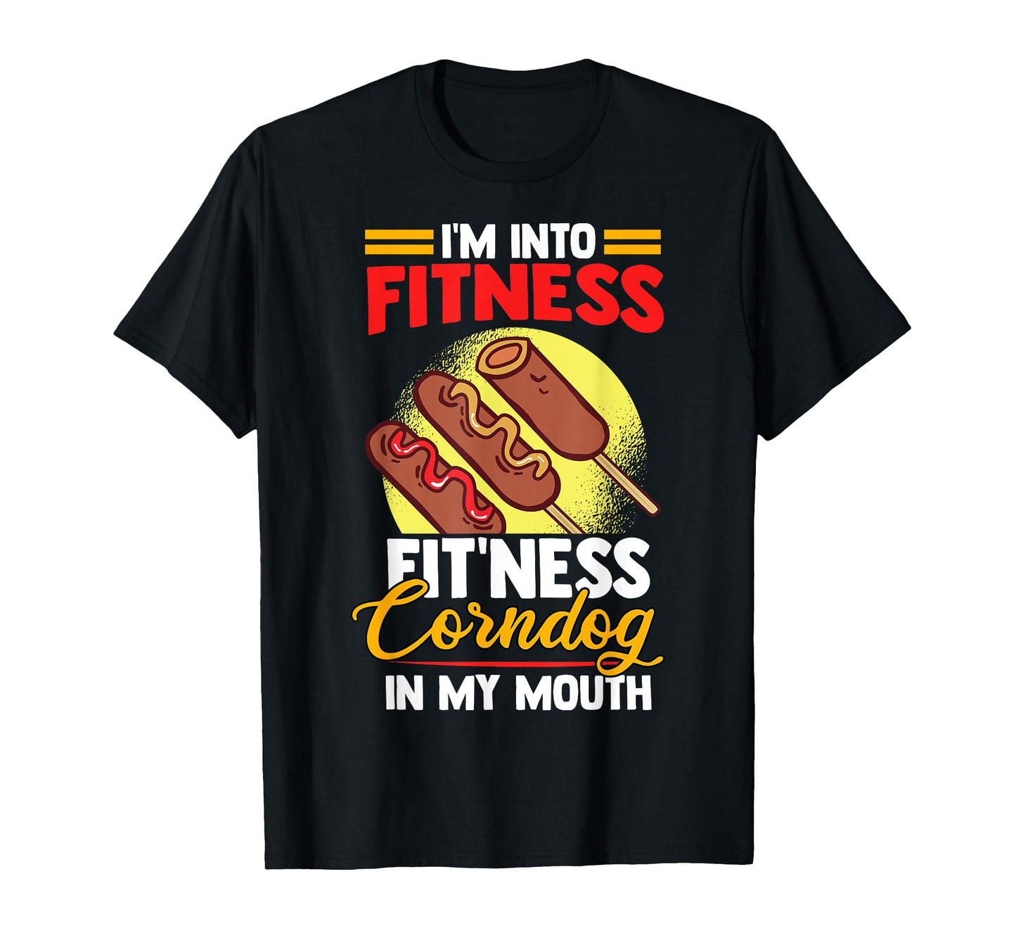 I'am Into FItness Fitness Corndog in my mouth T-Shirt