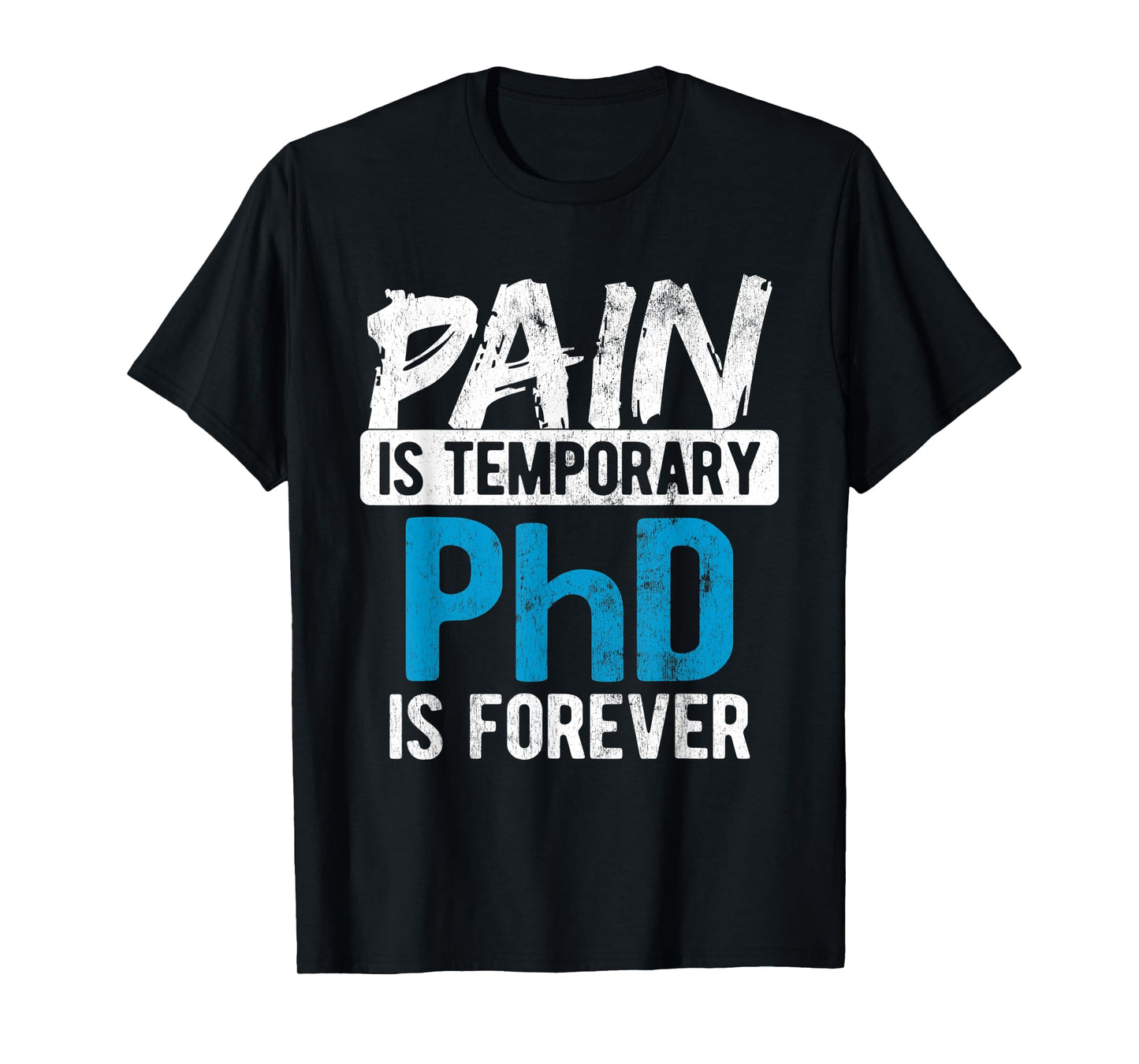 Pain Is Temporary Forever Is PhD T-Shirt