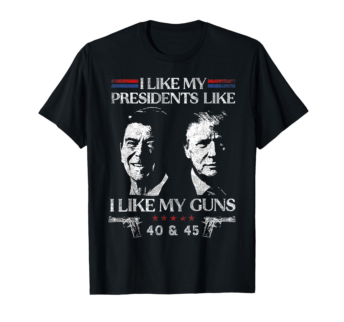 I Like President Like I Like My Guns 40 & 45 T-Shirt