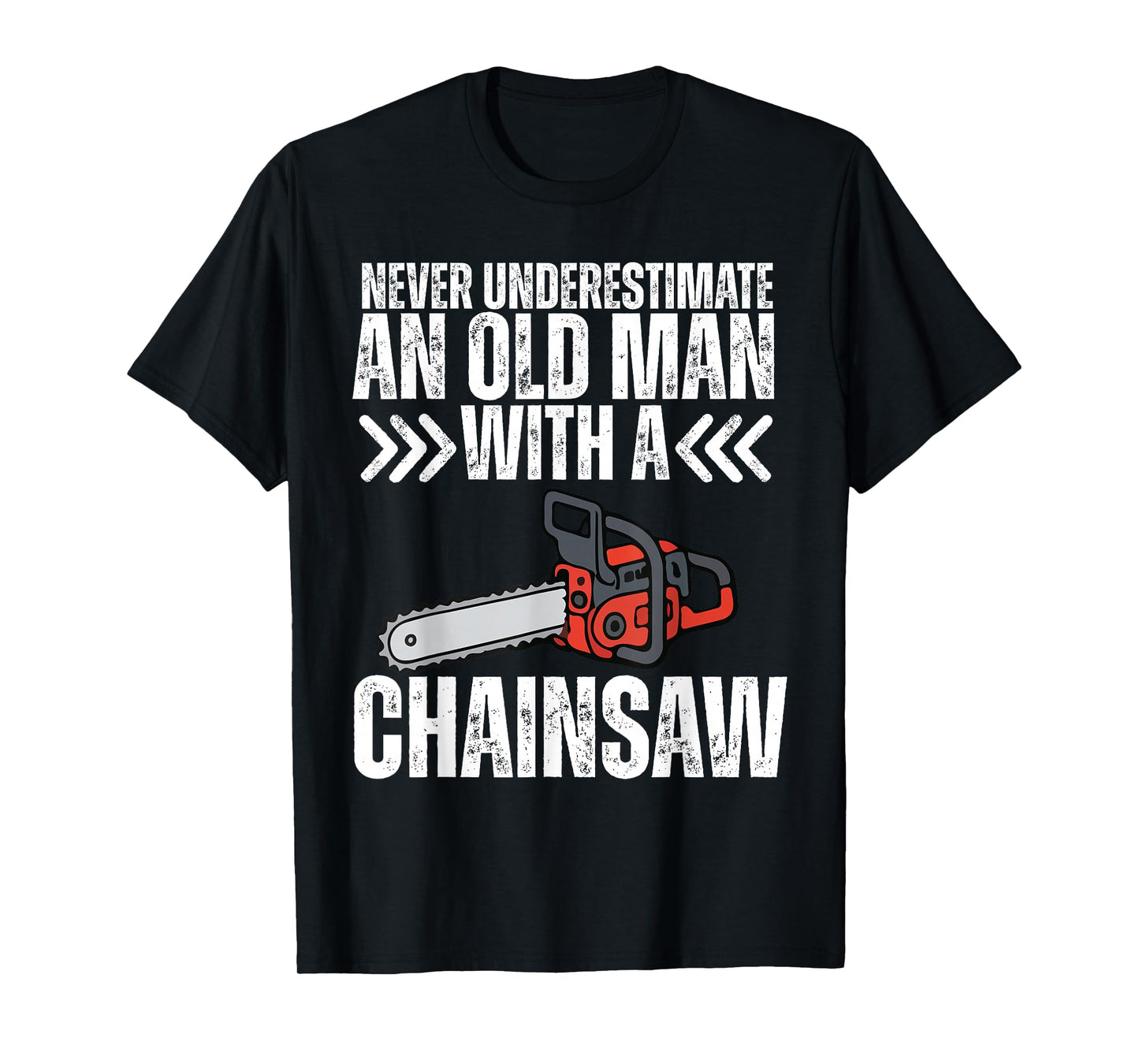 Funny Dad Grandpa Never Underestimate Old Man with Chainsaw T-Shirt
