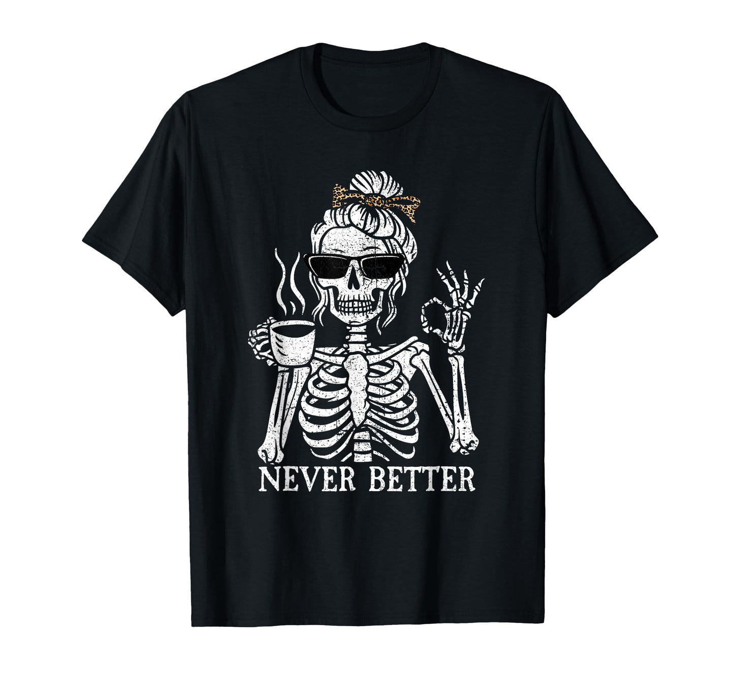 Messy Bun Drinking Coffee For Women Never Better Skeleton T-Shirt