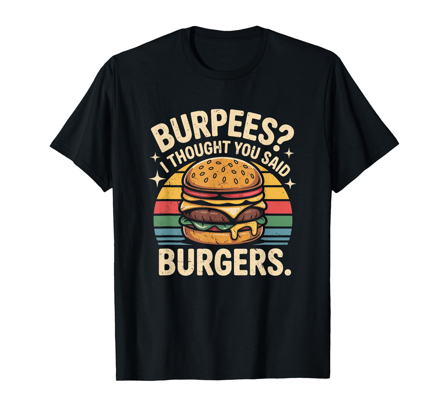 Burpees I Thought You Said Burgers Funny Gym Workout for Men T-Shirt
