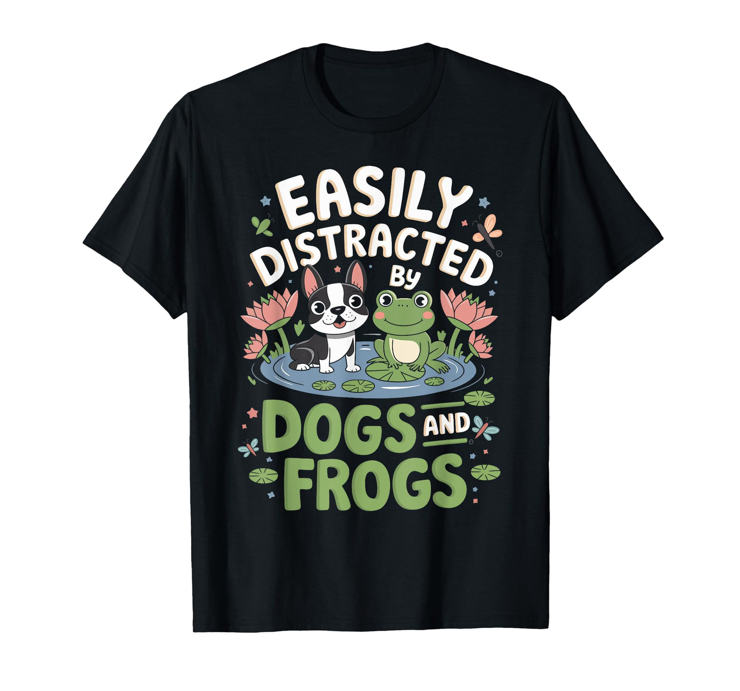 Easily Distracted by Dogs and Frogs Funny Pet Lovers Owner T-Shirt
