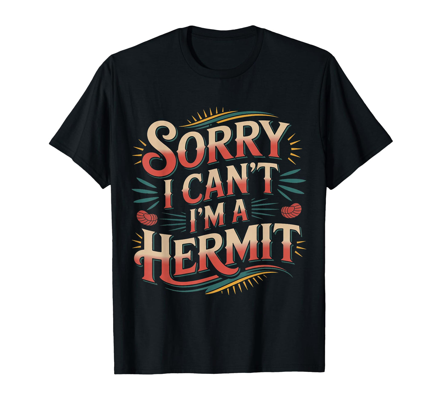 Sorry I Can't I'm A Hermit - T-Shirt