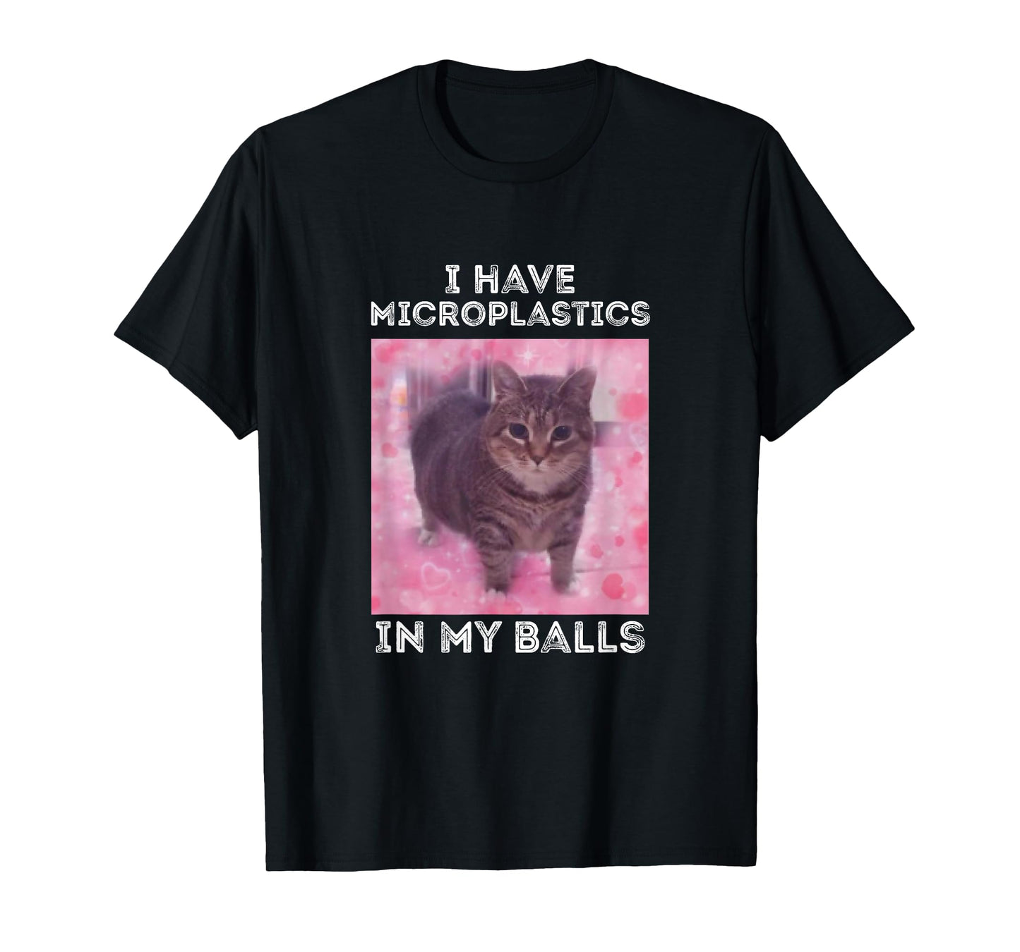 I Have Microplastics in my Balls Funny Cat Meme T-Shirt