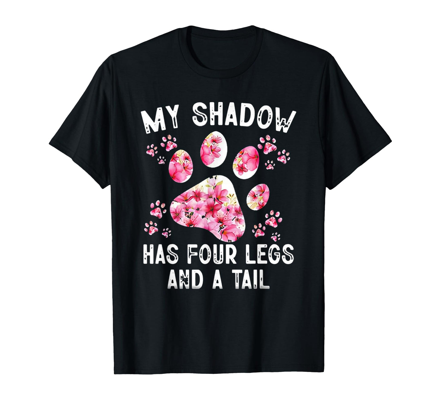 My Shadow Has Four Legs And A Tail Dog Paw T-Shirt