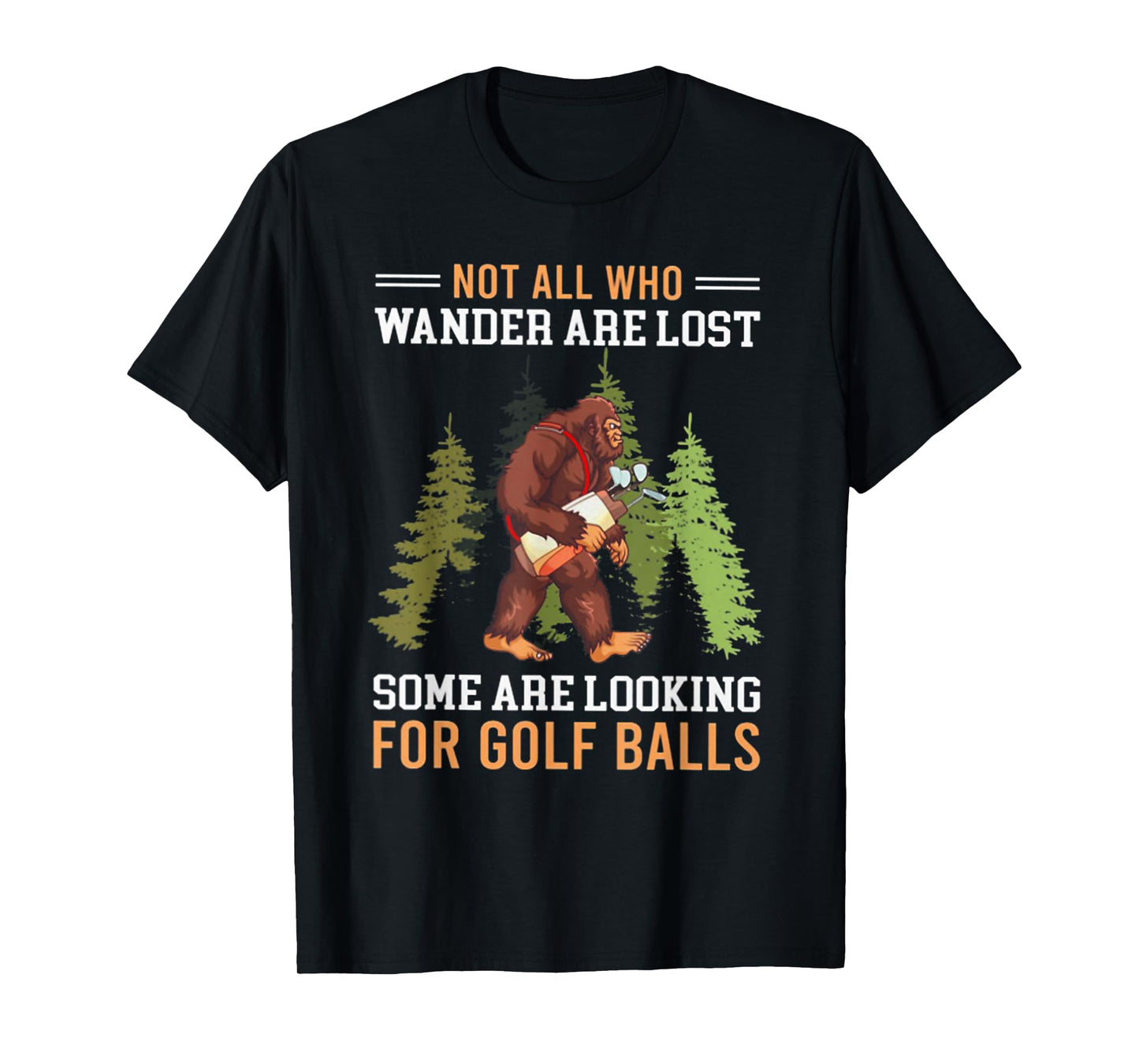 Not All Who Wander Are Lost Some Are Looking For Golf Balls T-Shirt