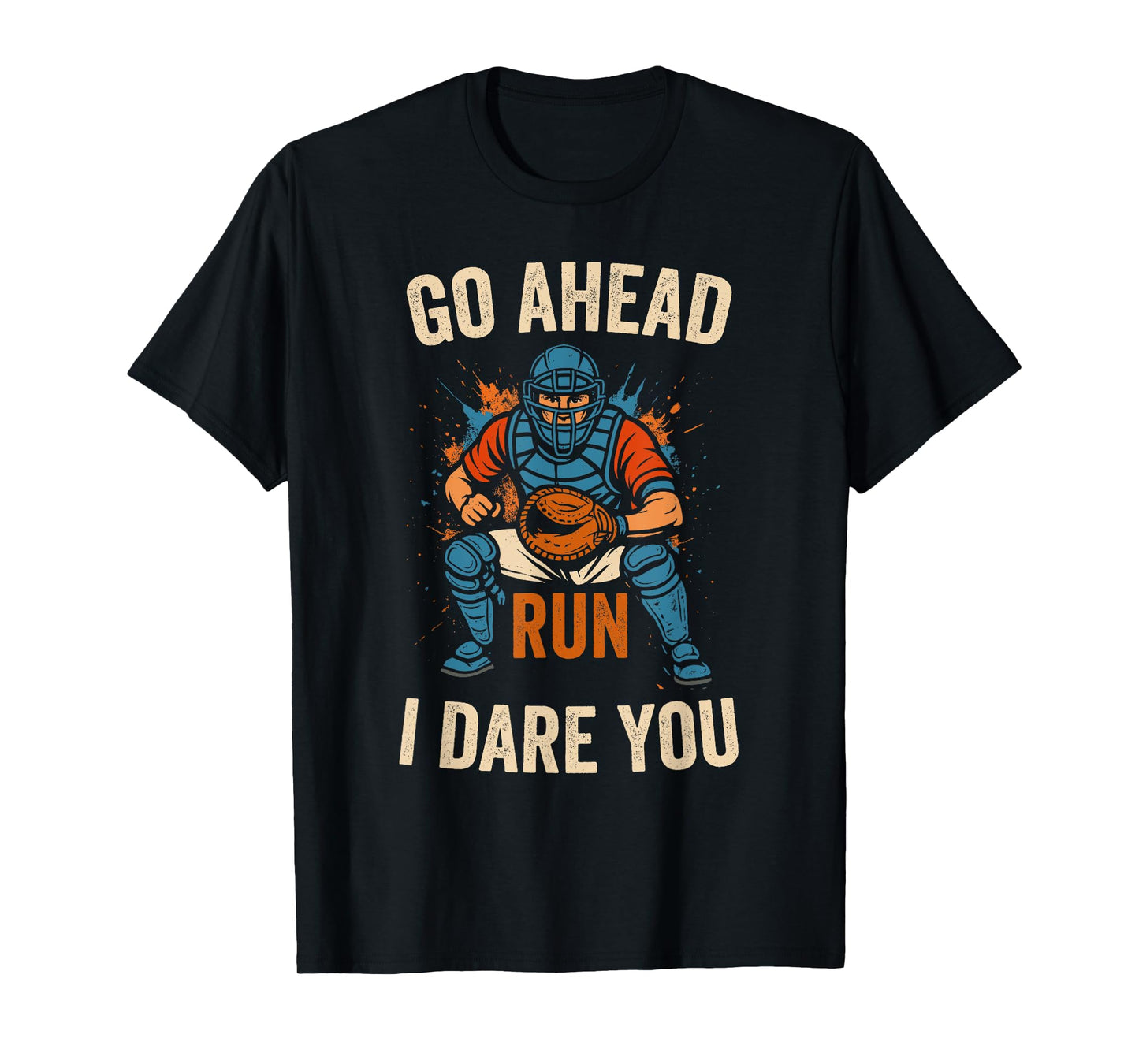 Go Ahead Run I Dare You Funy Baseball Catcher T-Shirt