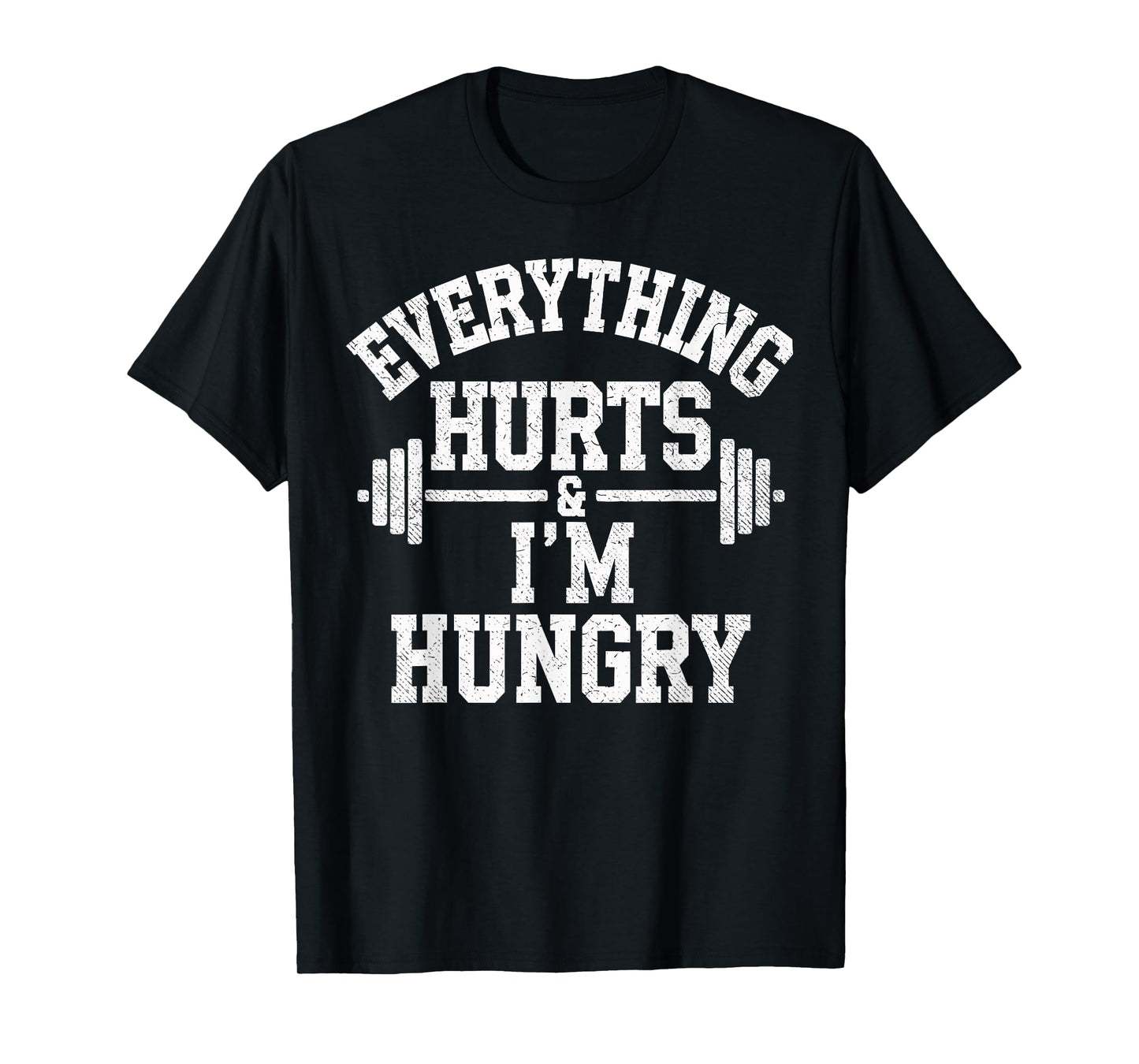 Everything Hurts & I'm Hungry Weightlifter Joke Gym Humor T-Shirt