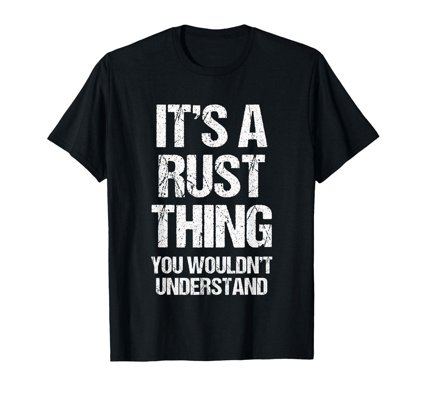 It's A Rust Thing... Funny Gaming Saying Gamer Sports Meme T-Shirt