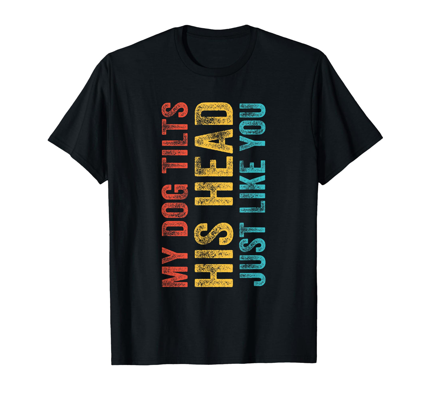 Funny My Dog Tilts His Head Just Like You Vintage Retro T-Shirt for Men Women Girls Kids