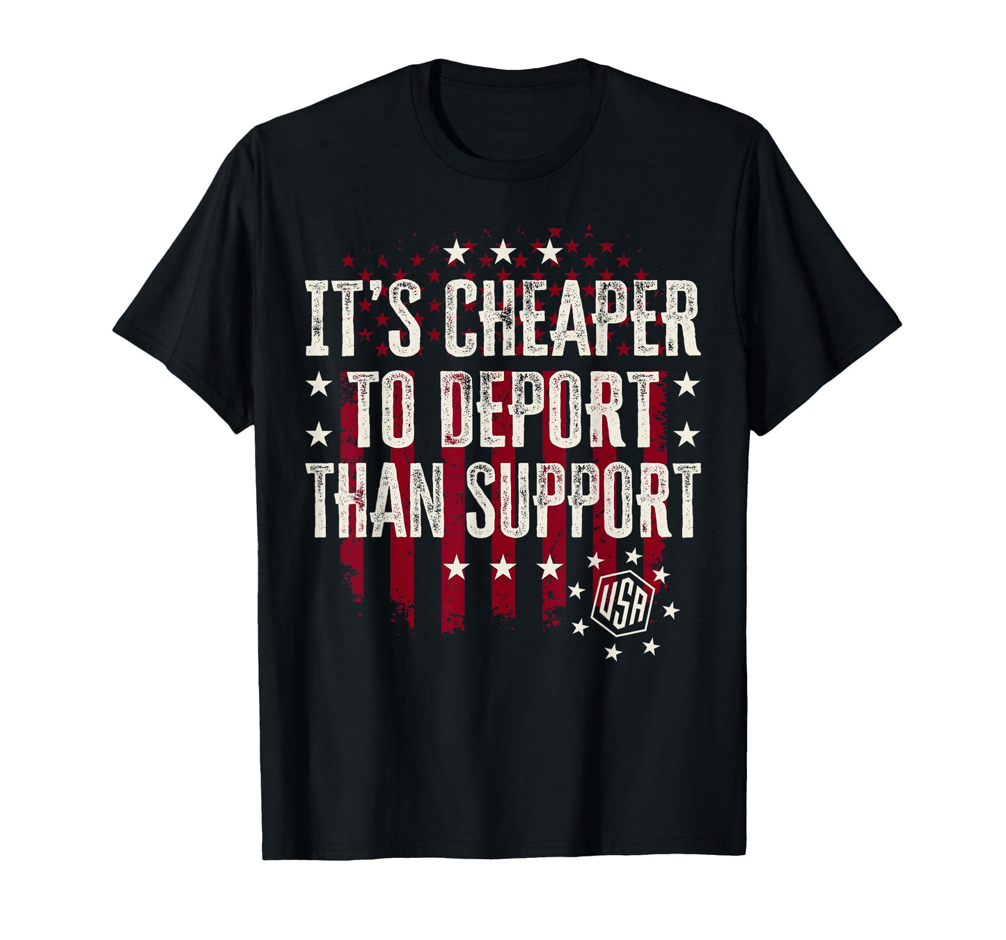 It's Cheaper To Deport Than Support T-Shirt
