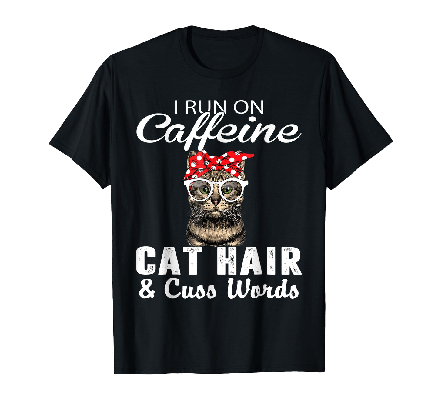 I Run on Caffeine Cat Hair and Cuss Words Cats Lover T-Shirt for Men Women