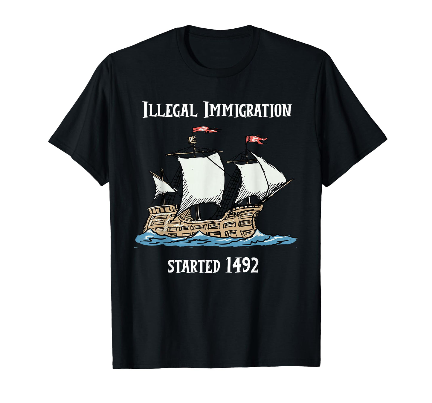 Illegal Immigration Started 1492 - Funny Immigration Tshirt T-Shirt