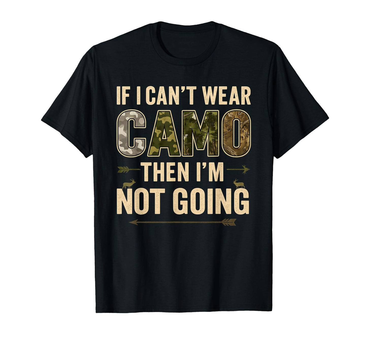 If I Can’t Wear Camo Then I’m Not Going Funny Deer Hunting T-Shirt
