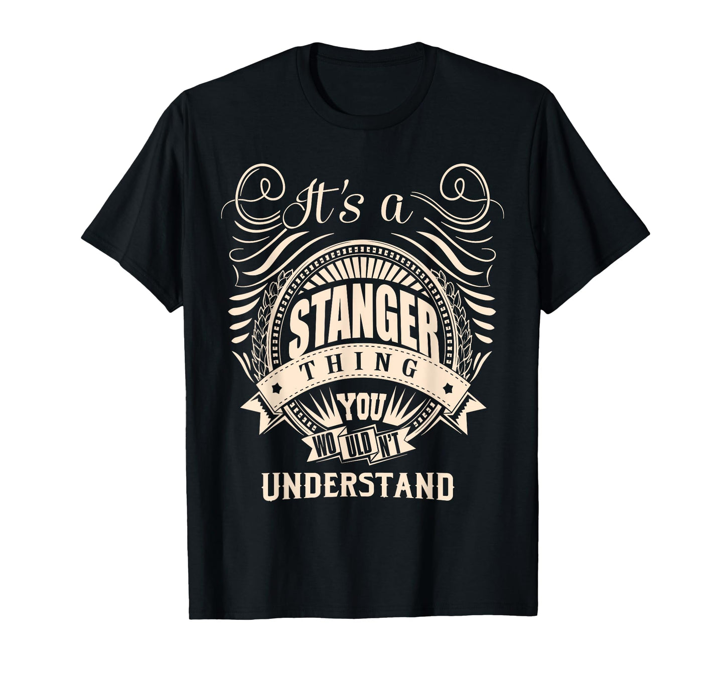 It is a STANGER Thing T-Shirt