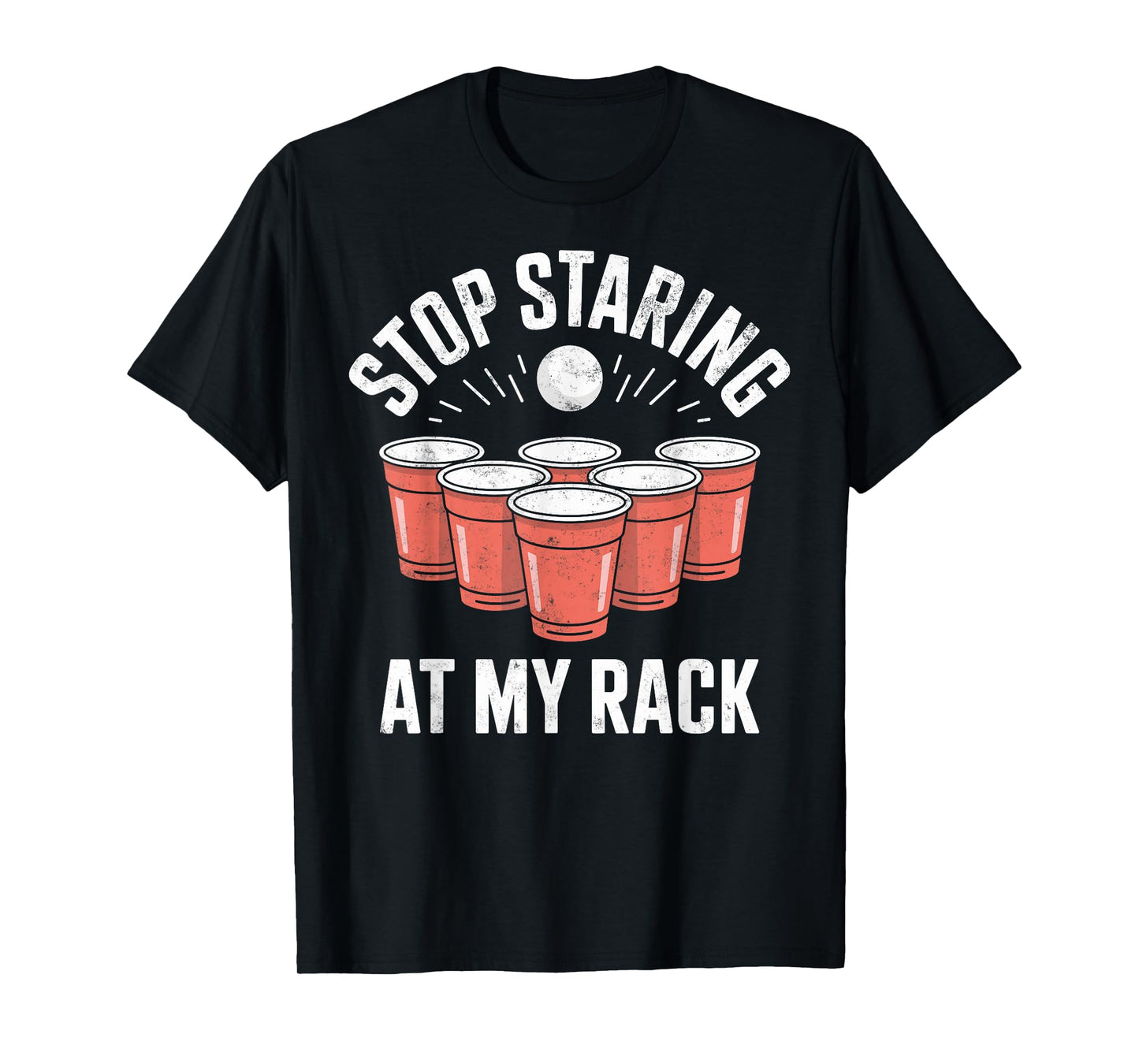 Stop Staring At My Rack Beer Pong Drinking Game Beer Party T-Shirt