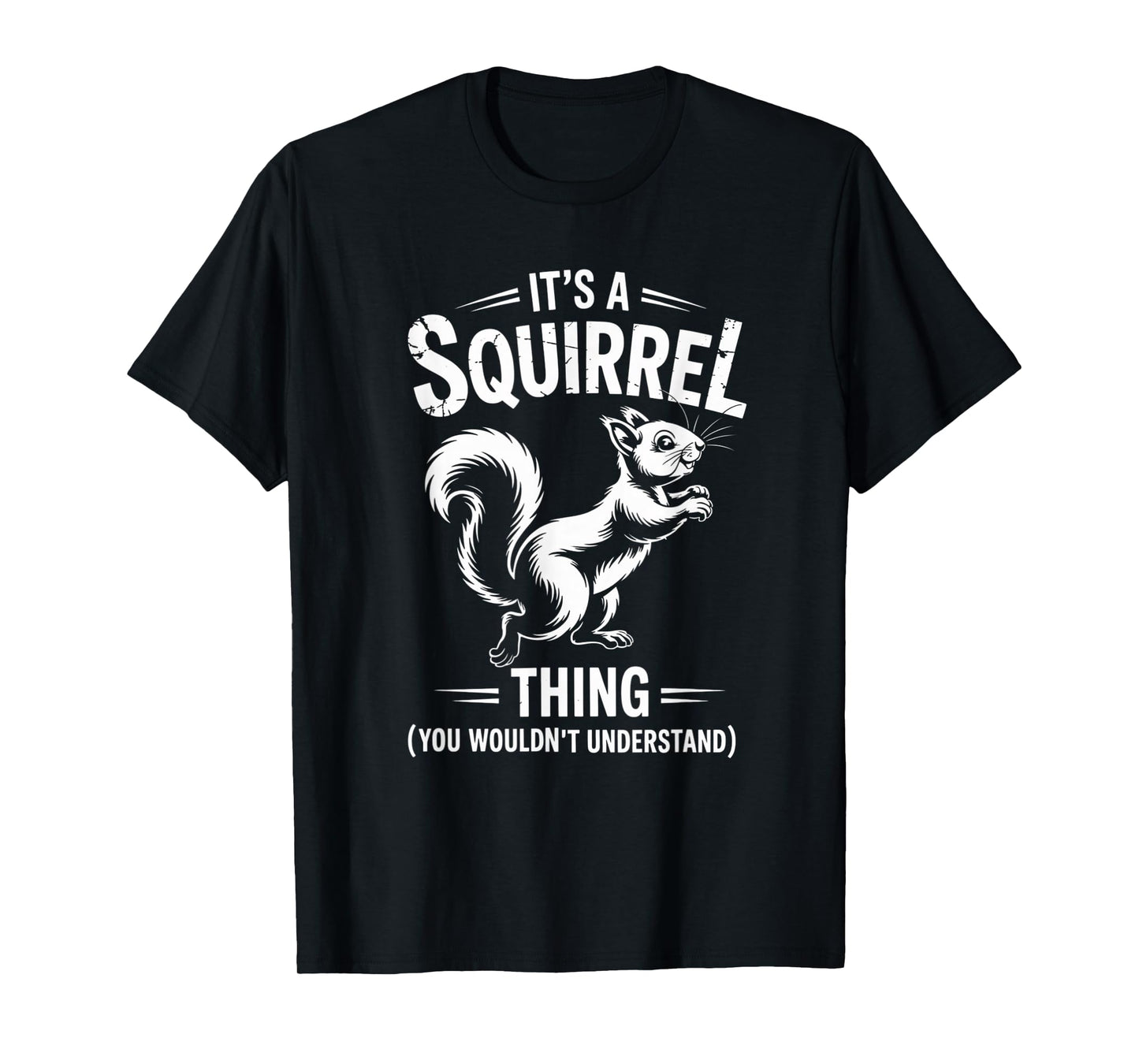 It’s a Squirrel Thing Funny Animal Lover Graphic T-Shirt