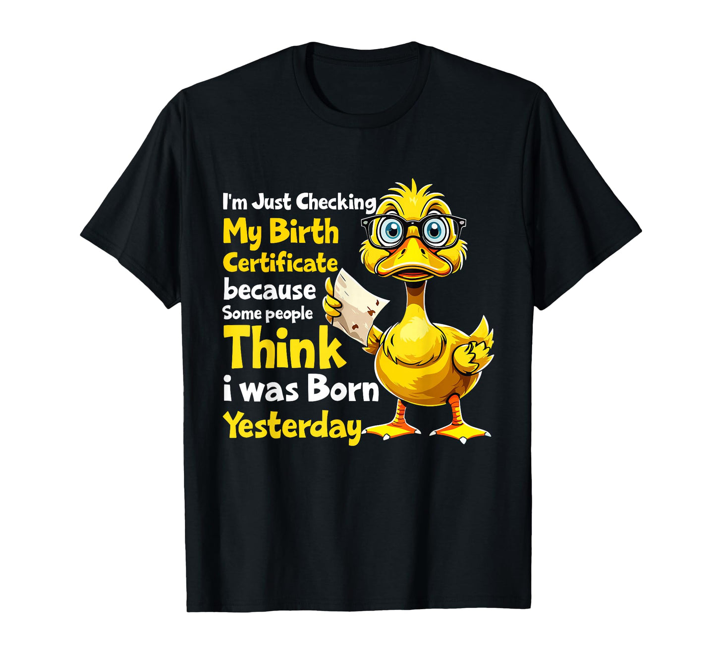 Duck I'm Just Checking My Birth Certificate Born Yesterday T-Shirt