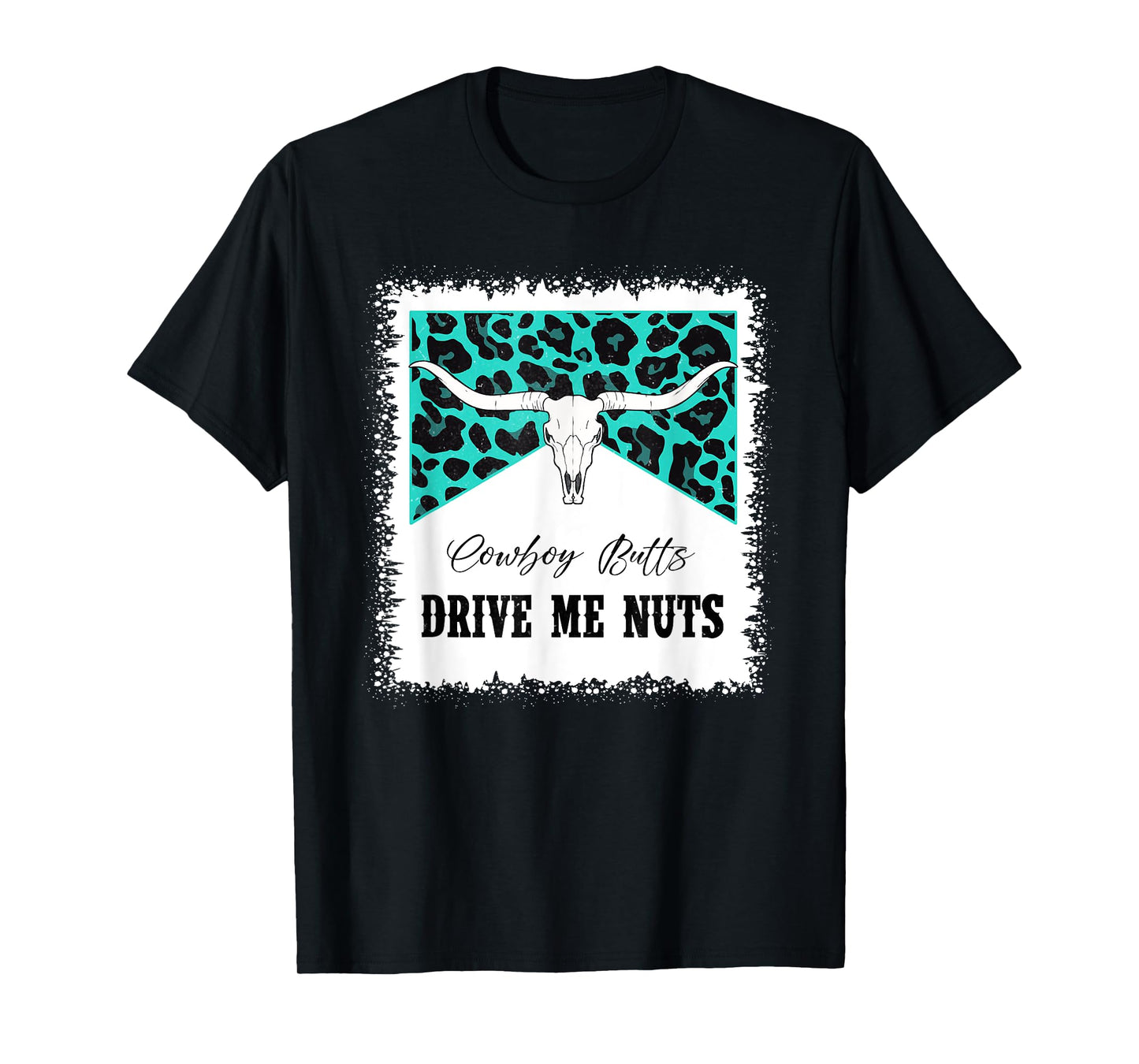 Bull Skull Leopard Bleached Cowboy Butts Drive Me Nuts T-Shirt