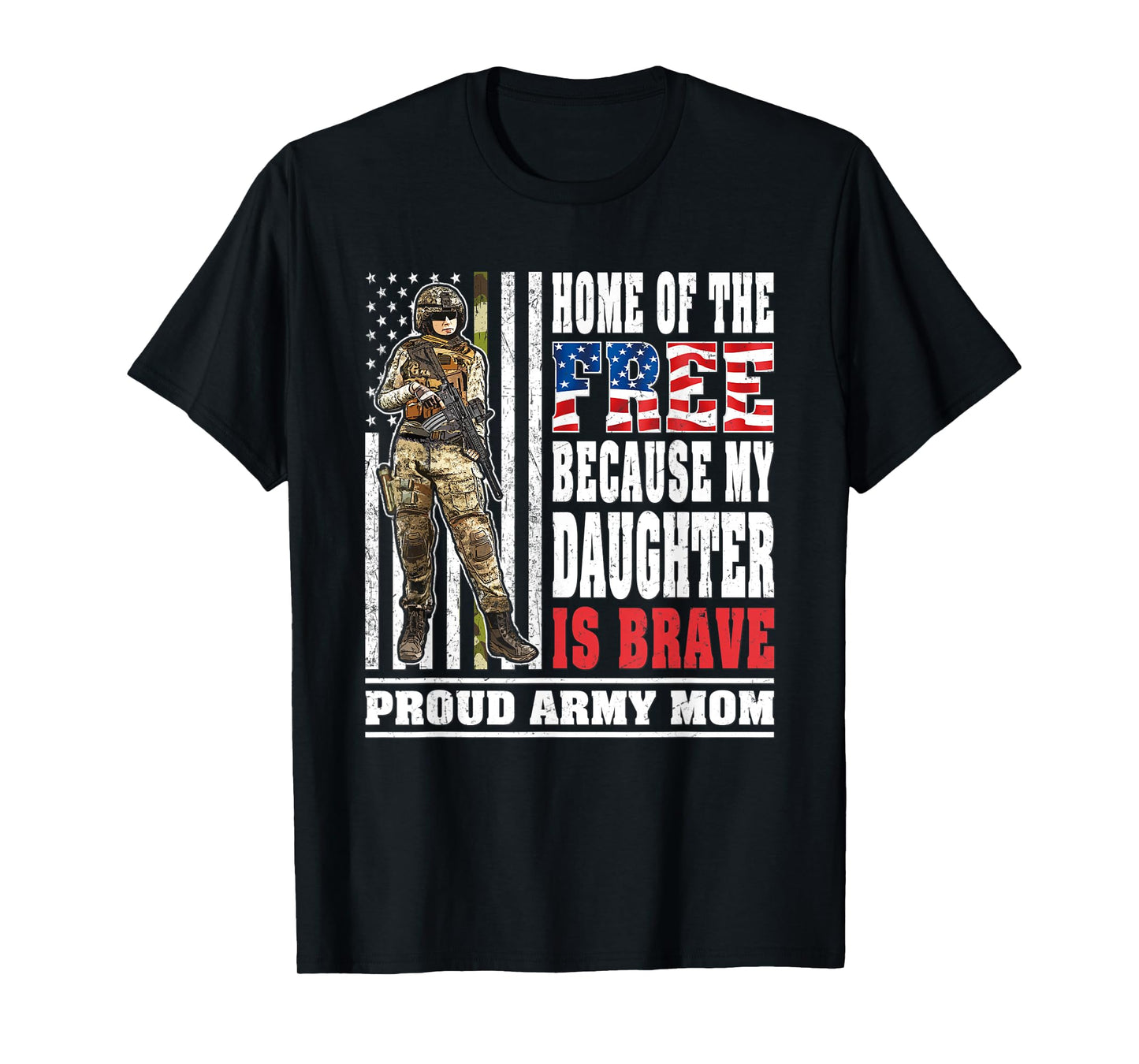 Home Of The Free My Daughter Is Brave - Proud Army Mom Gift T-Shirt
