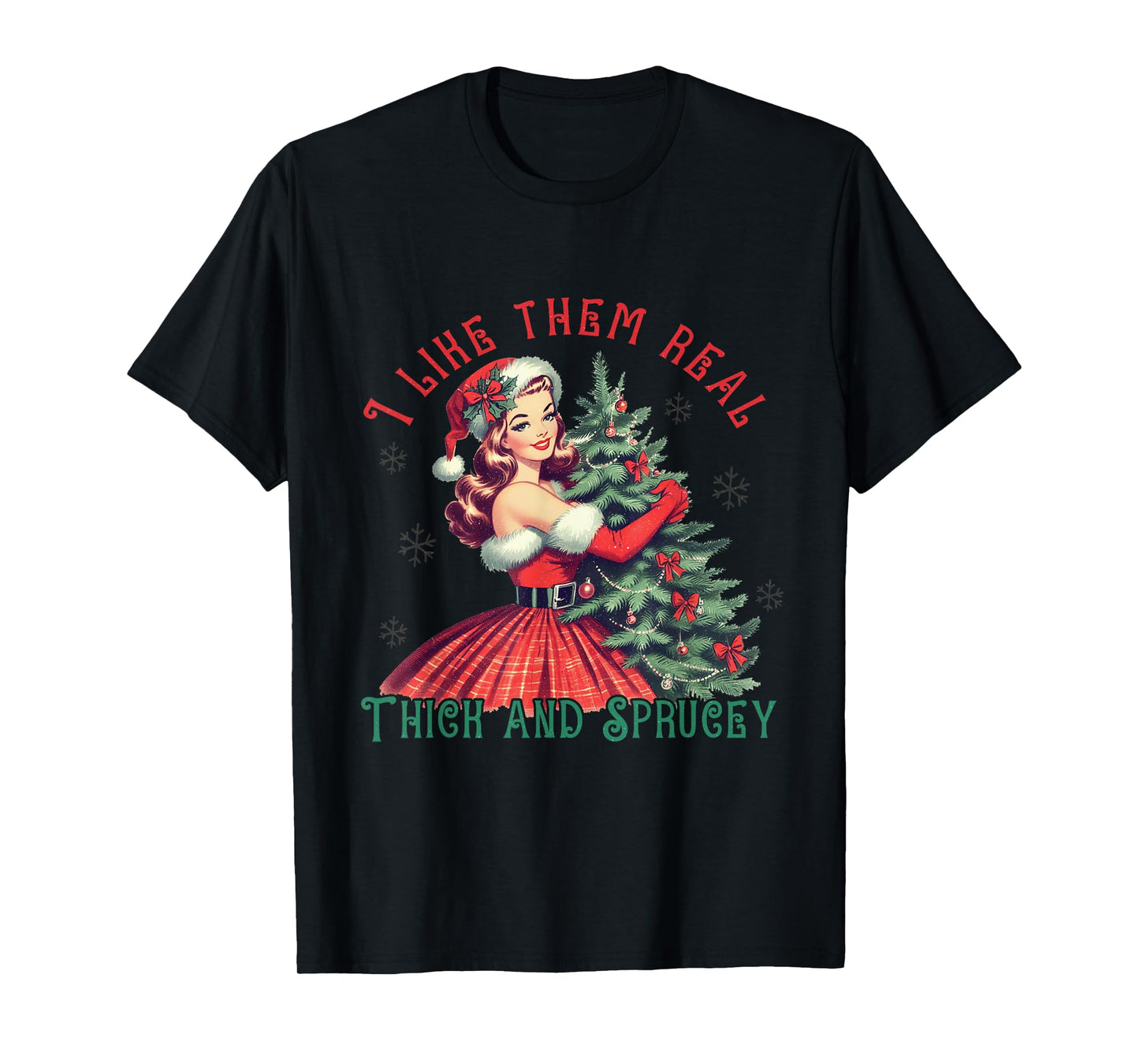 I Like Them Real Thick and Sprucey Funny Christmas T-Shirt