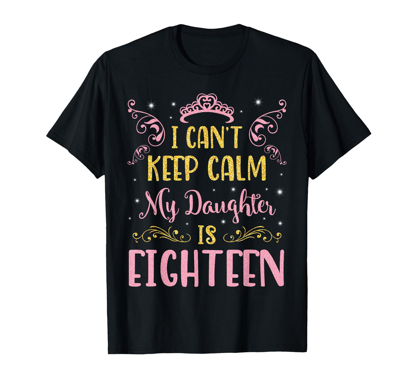 I Can't Keep Calm My Daughter Is 18 Years Old Happy Birthday T-Shirt