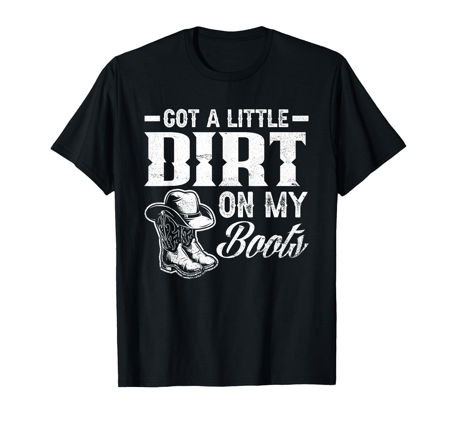 Got A Little Dirt On My Boots Funny Country Music Lover T-Shirt Small