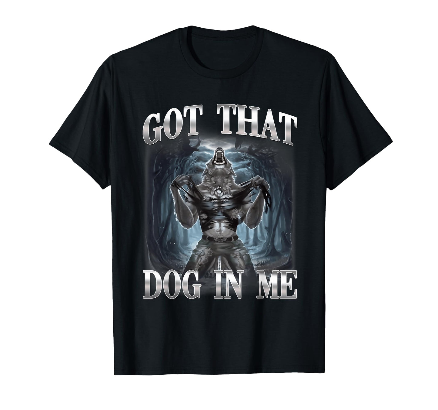 Got That Dog in Me Funny Alpha Wolf Ironic Meme Unhinged T-Shirt