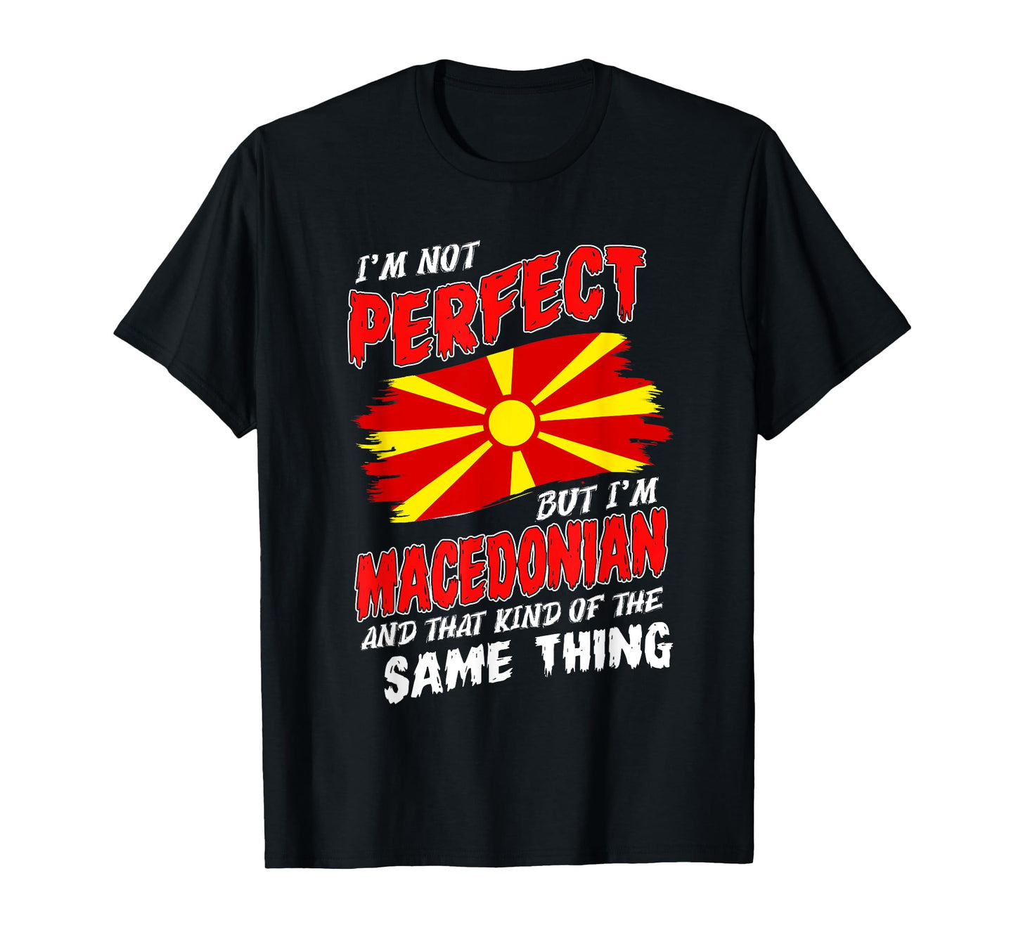 I'm Not Perfect But I'm Macedonian Flag Macedonia T-Shirt