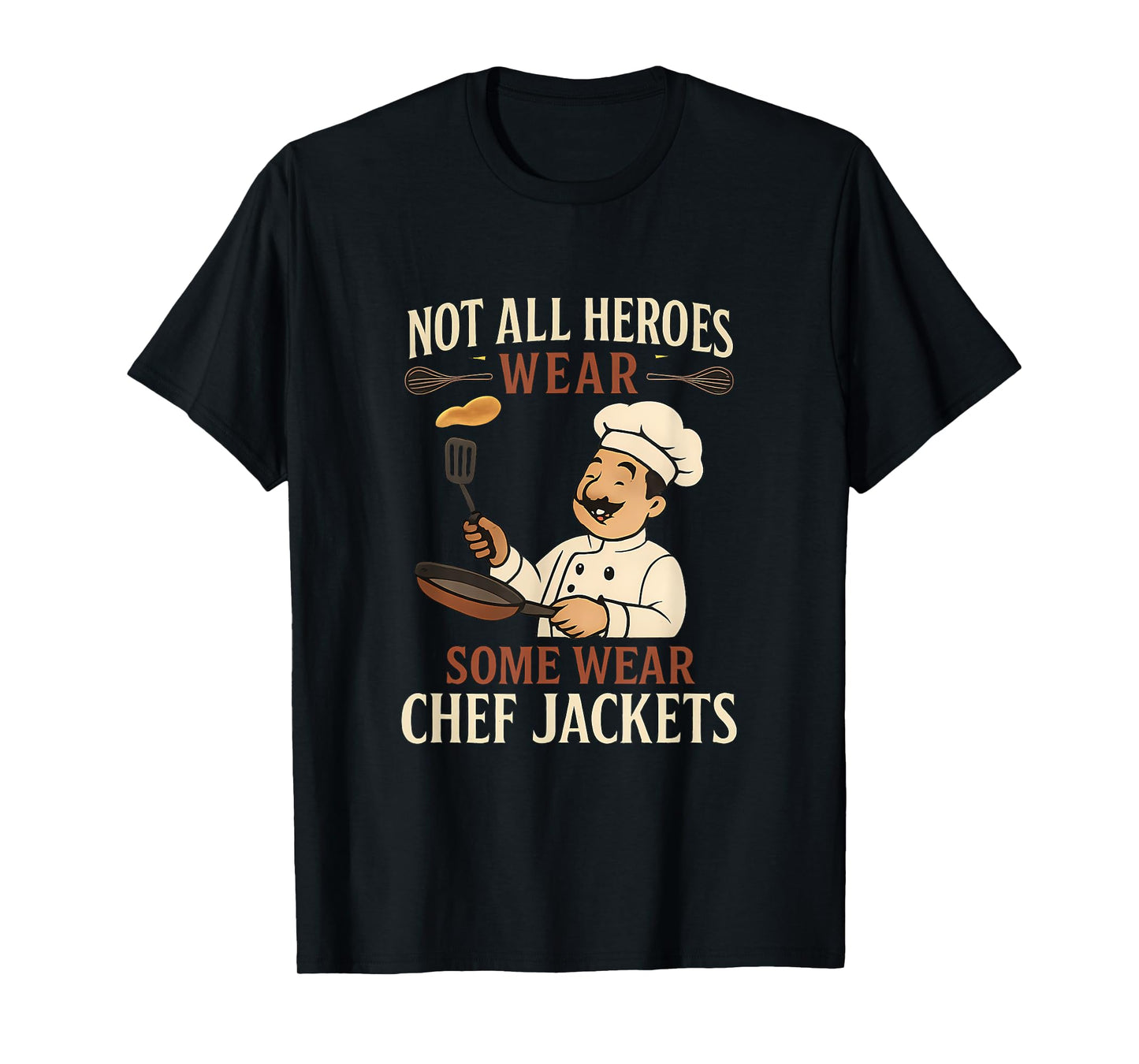 Not All Heroes Wear Chef Jackets Pancake Novelty T-Shirt