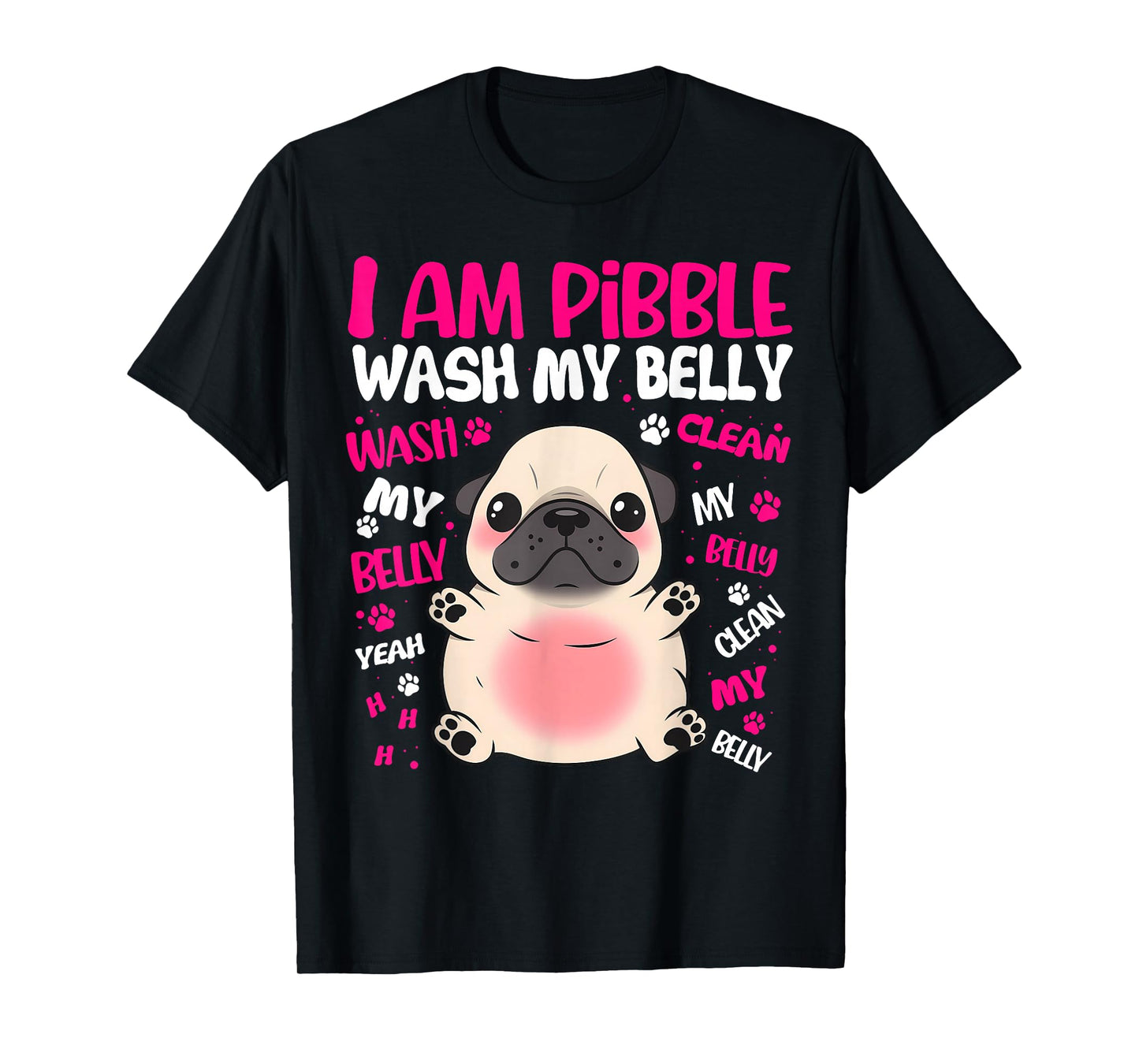 I Am Pibble Dog Puppy Wash Clean My Belly Funny Meme T-Shirt