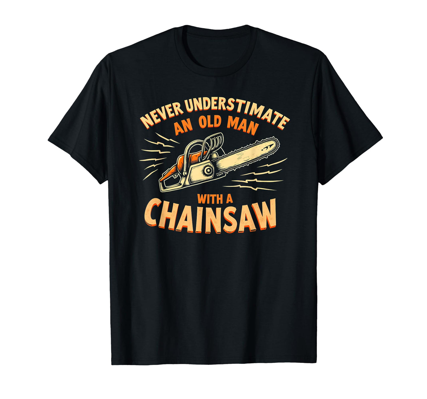Never Underestimate Old Man Chainsaw T-Shirt