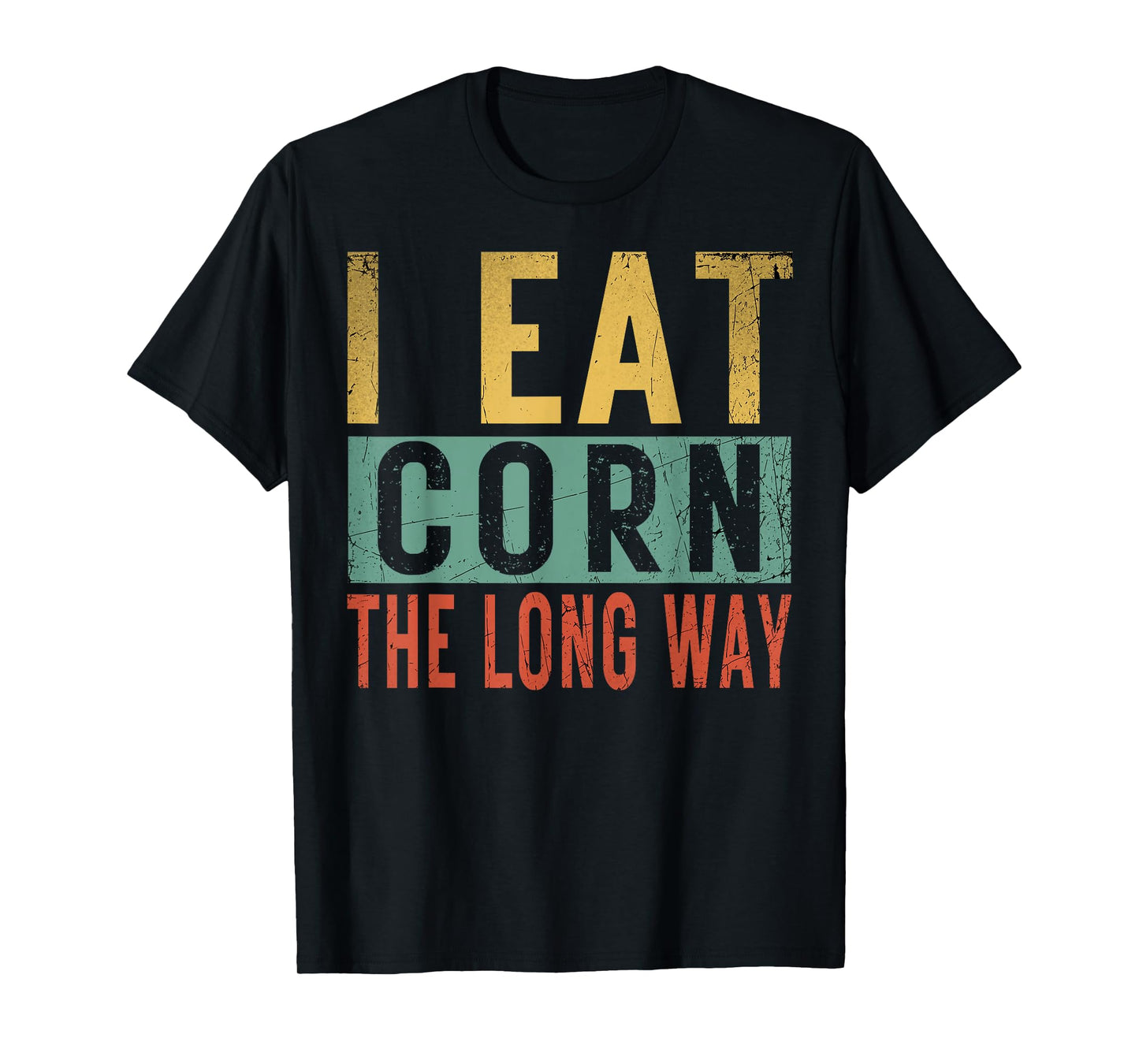 I Eat Corn The Long Way Airport Inappropriate Embarrassing T-Shirt