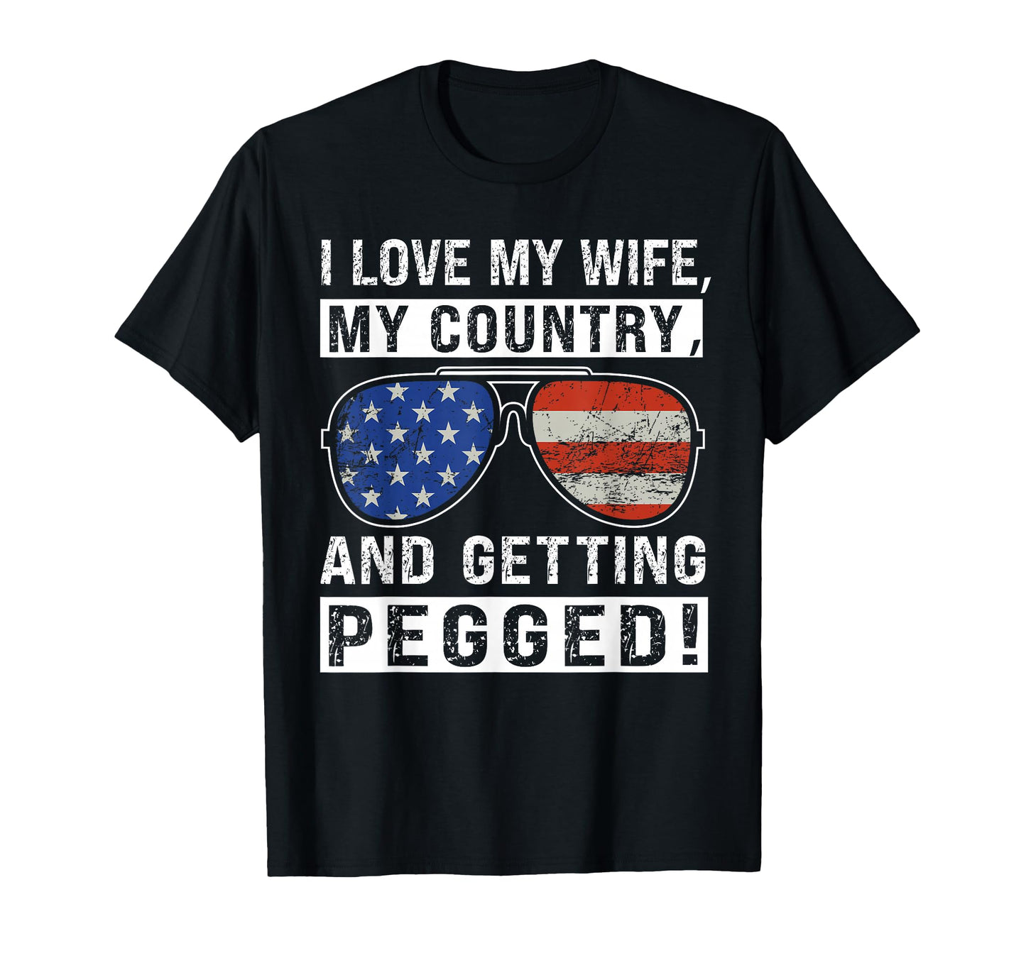 American Flag I Love My Wife My Country And Getting Pegged T-Shirt