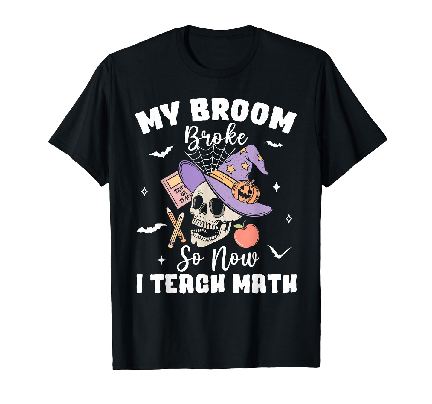 My Broom Broke So Now I Teach Math Halloween Teacher Costume T-Shirt