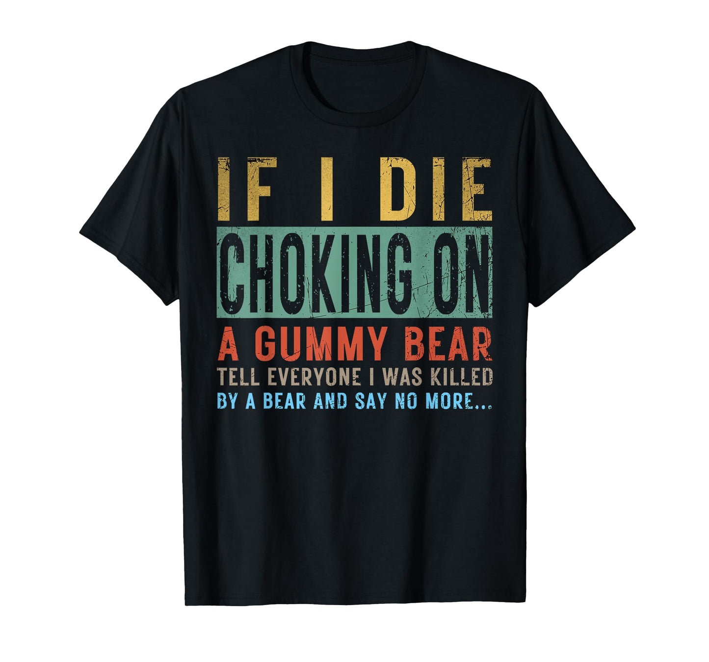 If I Die Choking On A Gummy Bear Tell Everyone I Was Killed T-Shirt