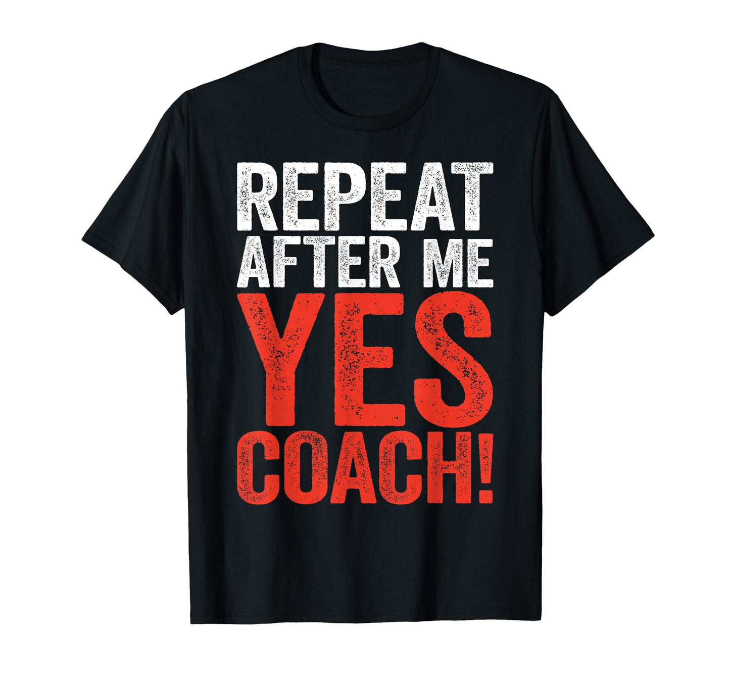 Repeat After Me Yes Coach Shirt Men Women Funny Coaching T-Shirt