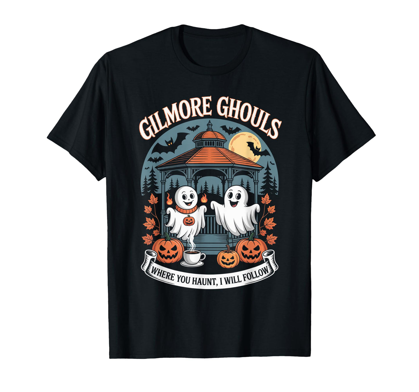 Gilmore Ghouls Where You Haunt, I Will Follow Apparel T-Shirt
