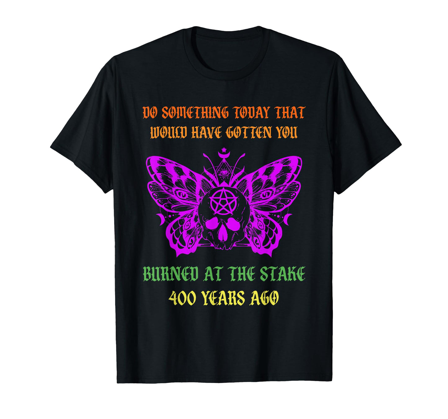 Do Something Today That Would Have Gotten You Burned T-Shirt