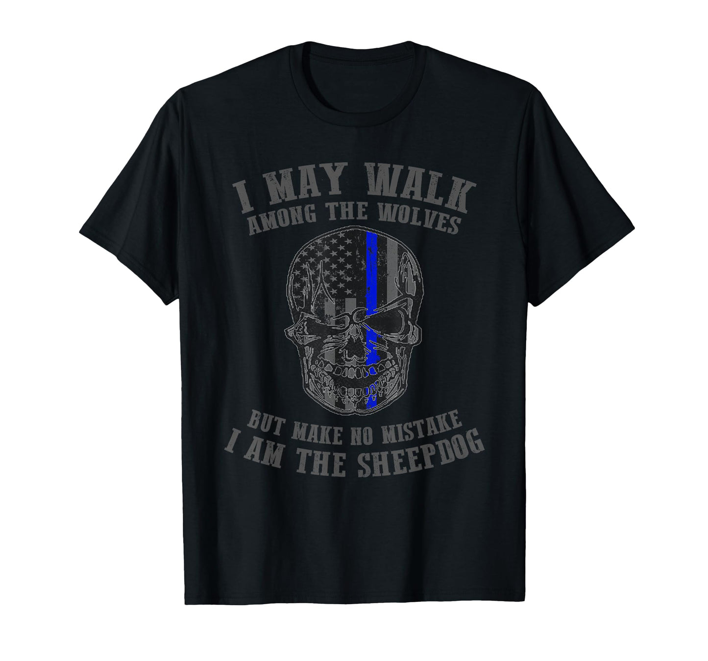 I Am The Sheepdog I Walk Among The Wolves Police T Shirt T-Shirt