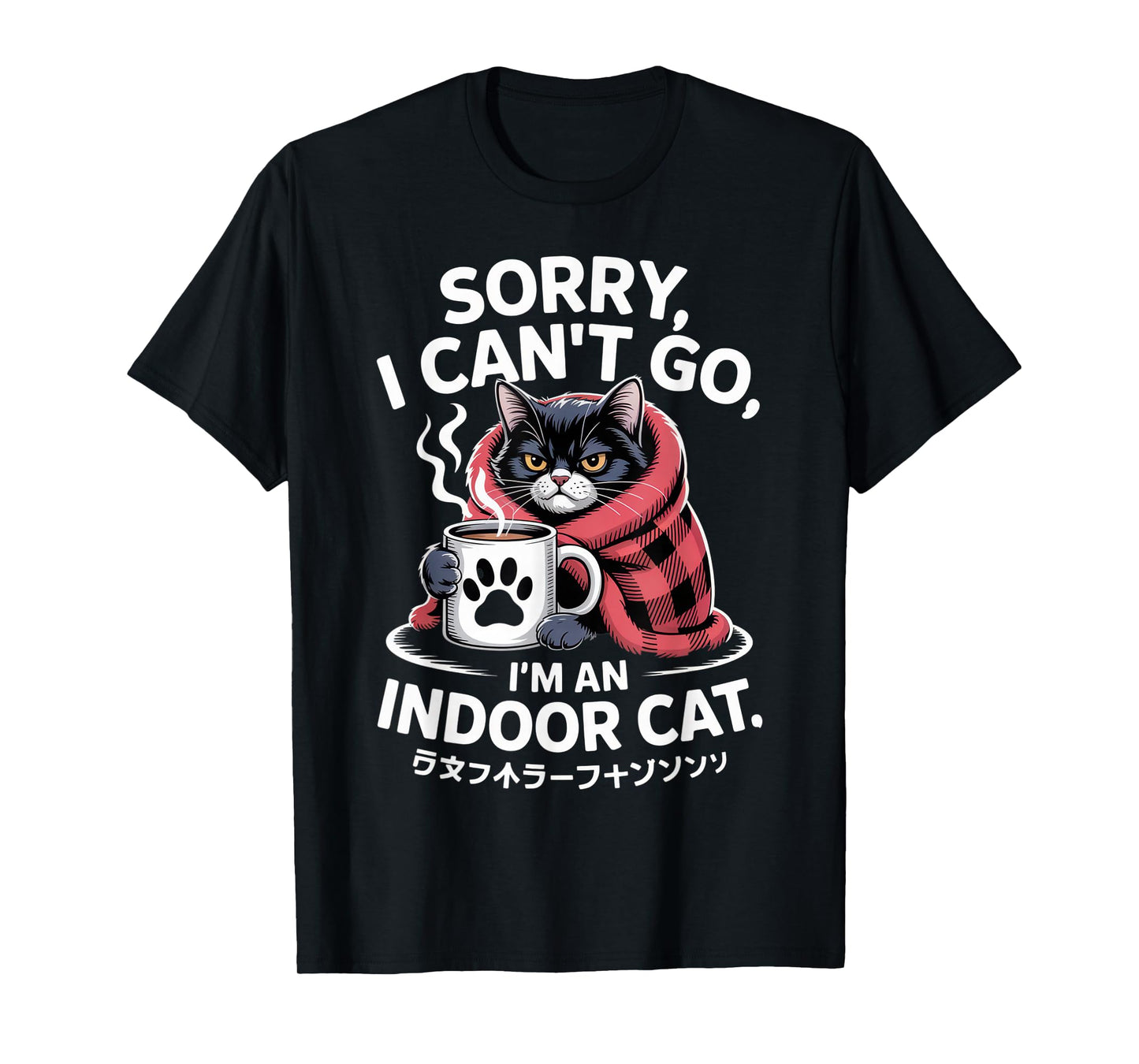 Sorry I Can't Go I'm an Indoor Cat for Cat Lovers Homebodies T-Shirt