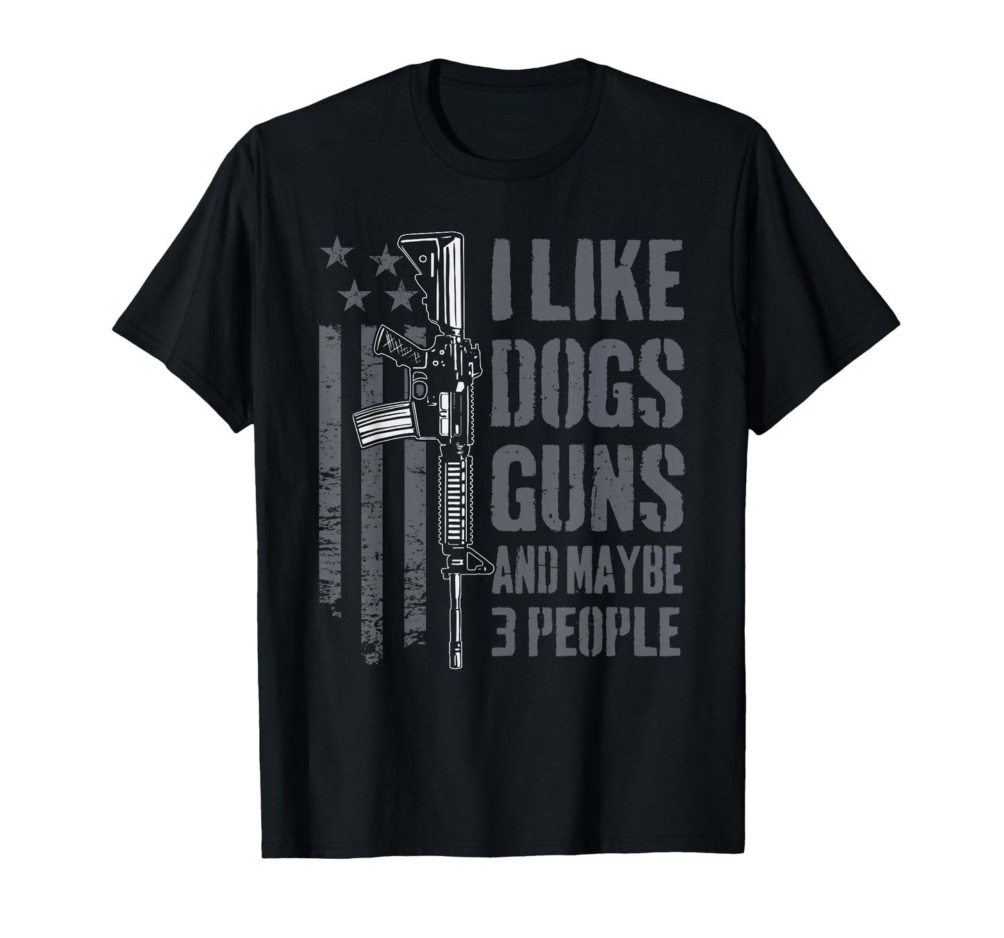 I Like Guns Dogs and Maybe 3 People - Funny Dog Lover Gun T-Shirt