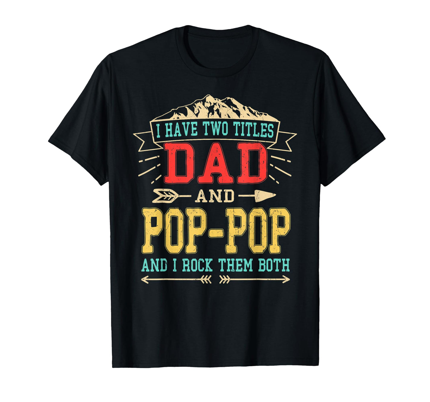Mens I Have Two Titles Dad And Pop-Pop Shirt Funny Father's Day T-Shirt