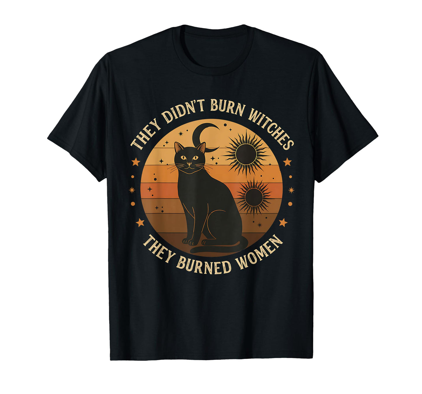 They Didn’t Burn Witches, They Burned Women Witches Apparel T-Shirt