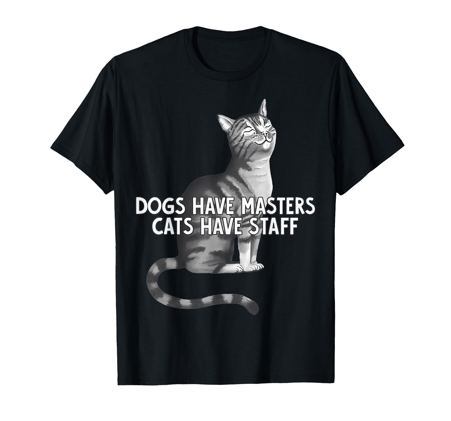Dogs Have Masters Cats Have Staff & FUNNY Cats T-Shirt