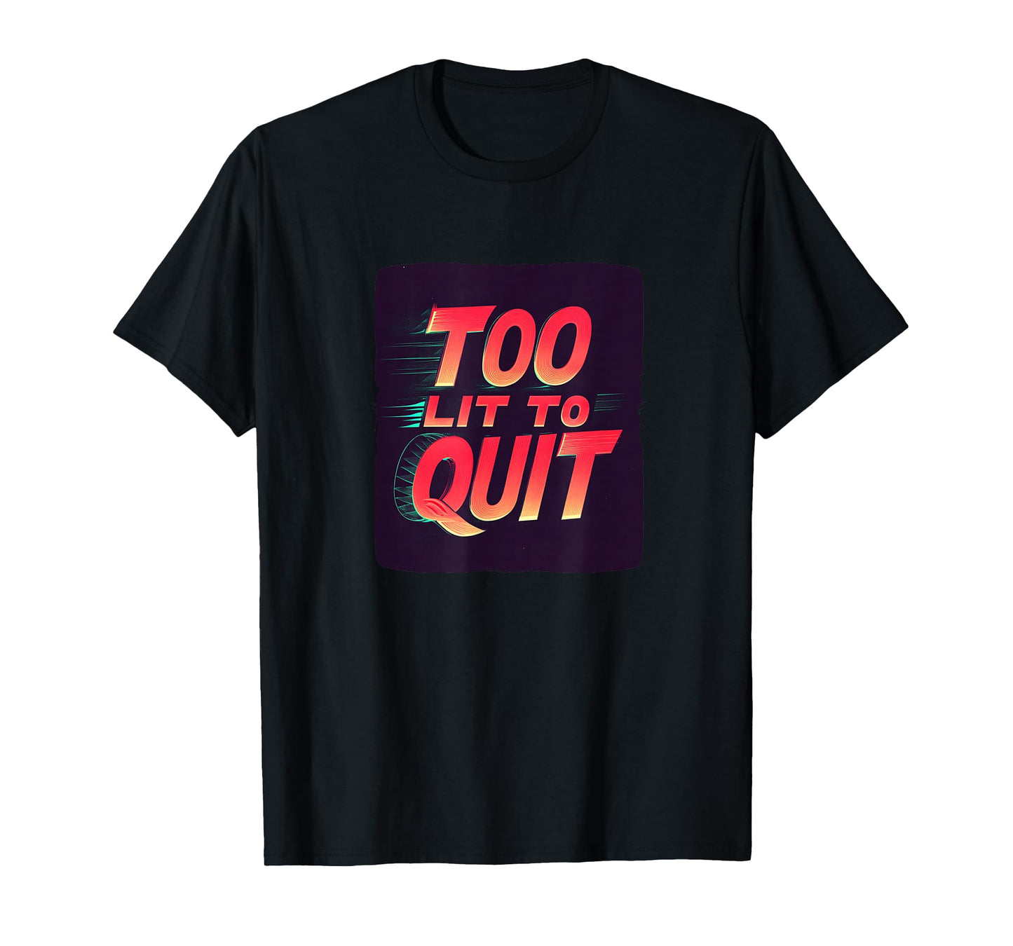 Bright Too lit to Quit Statement T-Shirt