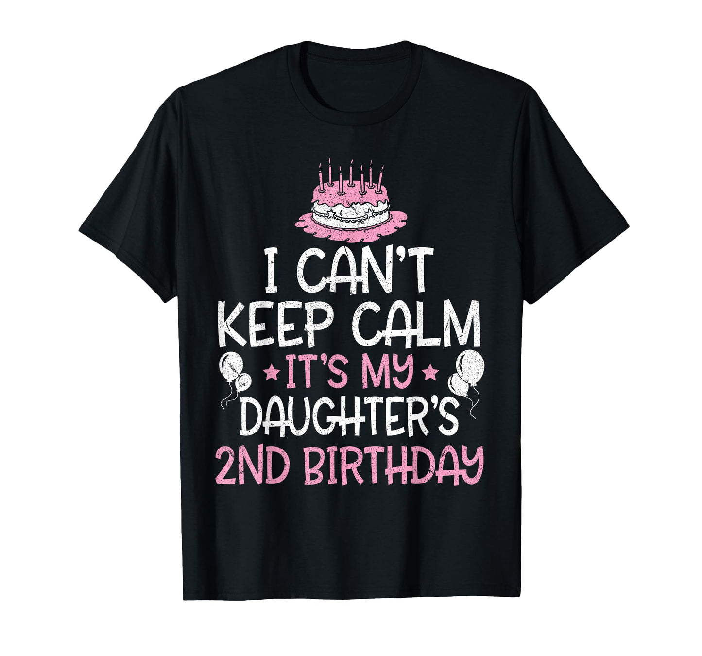 I Can't Keep Calm It's My Daughter's 2nd Birthday 2 Years T-Shirt